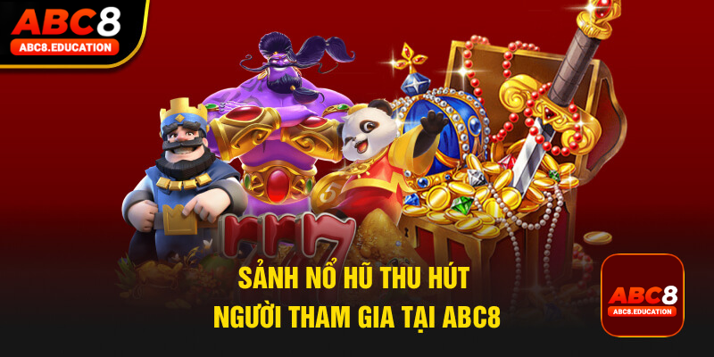 Sảnh nổ hũ thu hút người tham gia tại ABC8