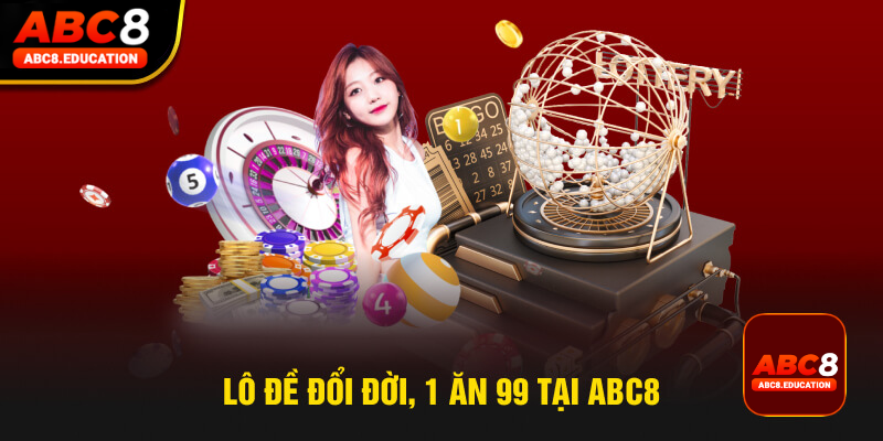 Lô đề đổi đời, 1 ăn 99 tại ABC8