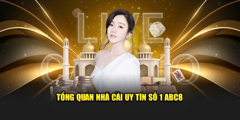 Tổng quan nhà cái uy tín số 1 ABC8